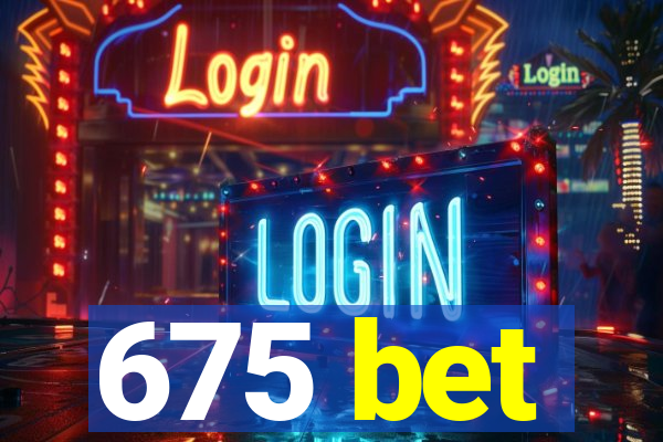 675 bet